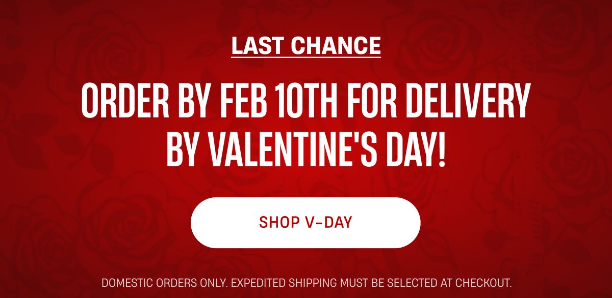 Last Chance | Order by Febriary 10th for delivery by Valentine's Day | Shop V-Day