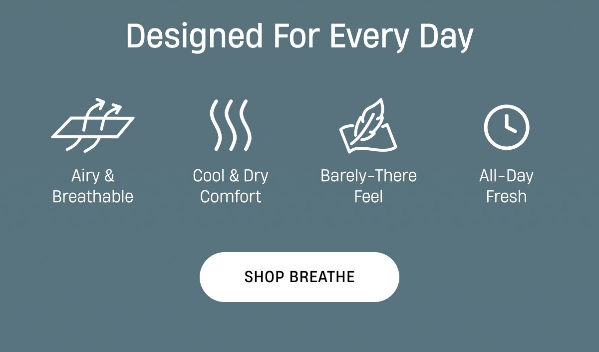 Designed for every day | Shop Breathe
