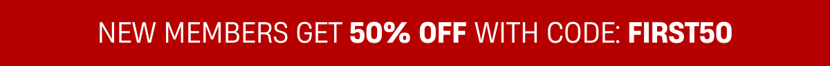 New Members get 50% Off With Code FIRST50