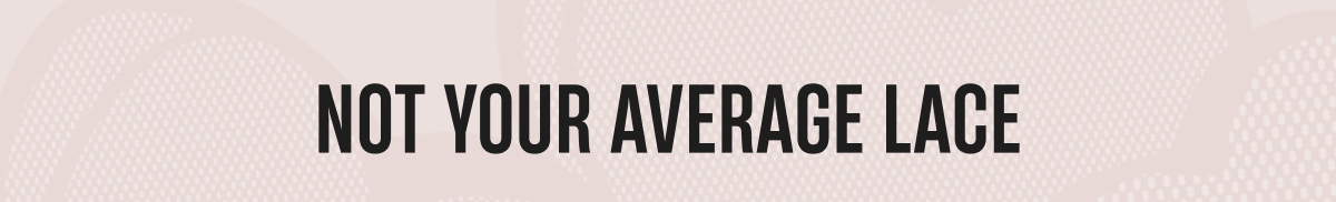 Not your average lace