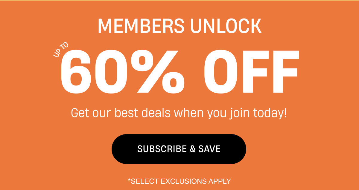 Members unlock up to 60% Off | Subscribe and Save