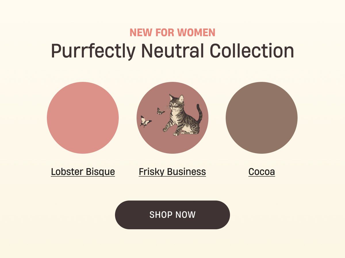 New For Women | Purrfectly Neutral Collection | Shop Now