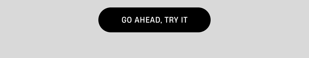 Go ahead, try it!