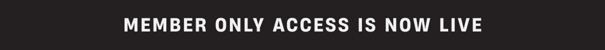 Members Only Access is now live Members Only Access is now live