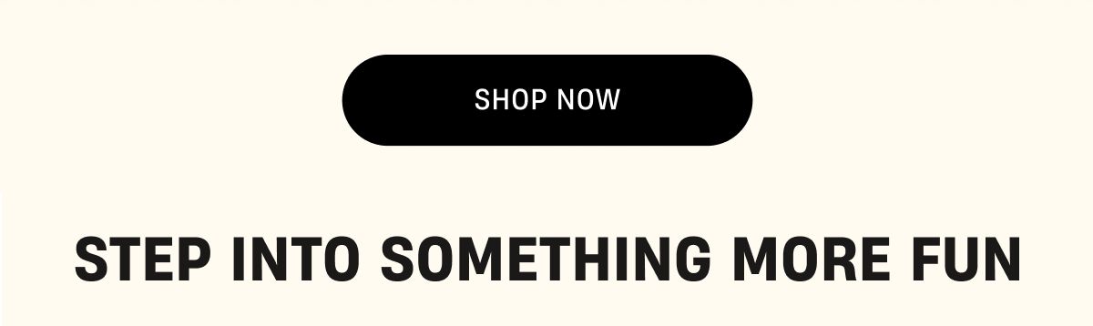 Step into something more fun