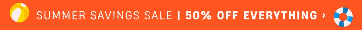 Summer Saving Sale | 50% off Everything