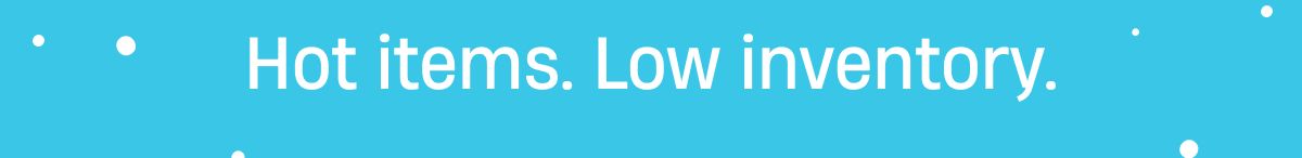 Hot items, low inventory
