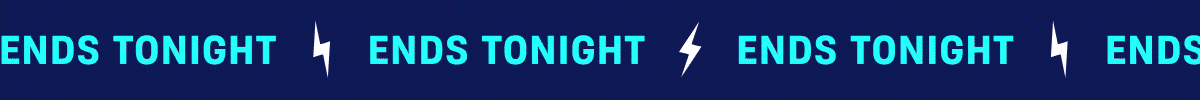 ENDS TONIGHT