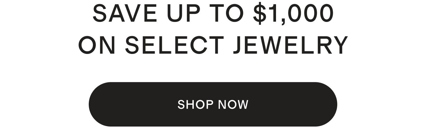 SAVE UP TO $1,000 ON SELECT JEWELRY