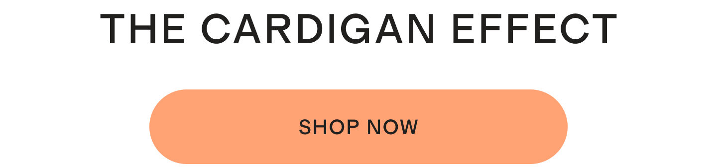 FROM WAITLIST TO WARDROBE THE CARDIGAN EFFECT
