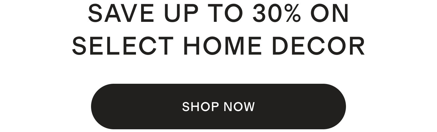 SAVE UP TO $40 ON SELECT HOME DECOR