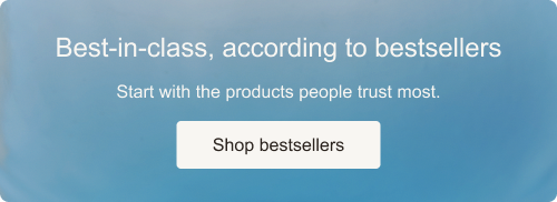 Best-in-class, according to bestsellers. Start with the products people trust most. Shop bestsellers.