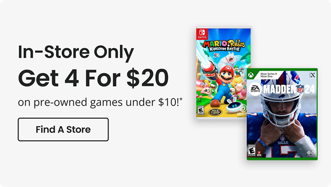 In-Store Only | Get 4 For $20 on pre-owned games under $10!* | Find A Store