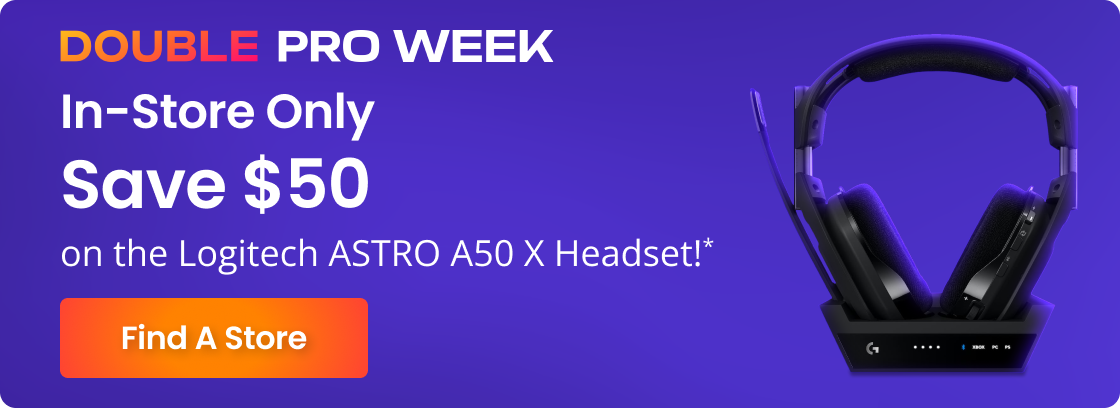 DOUBLE PRO WEEK | In-Store Only | Save $50 on the Logitech ASTRO A50 X Headset!* | Find A Store
