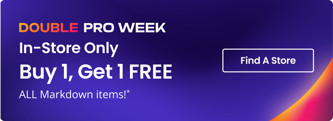 DOUBLE PRO WEEK | In-Store Only | Buy One, Get One FREE ALL Markdown items!* | Find A Store