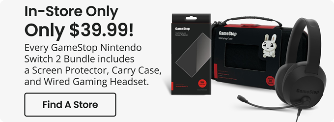 In-Store Only | Only $39.99! | Every GameStop Nintendo Switch 2 Bundle includes a Screen Protector, Carry Case, and Wired Gaming Headset. | Find A Store