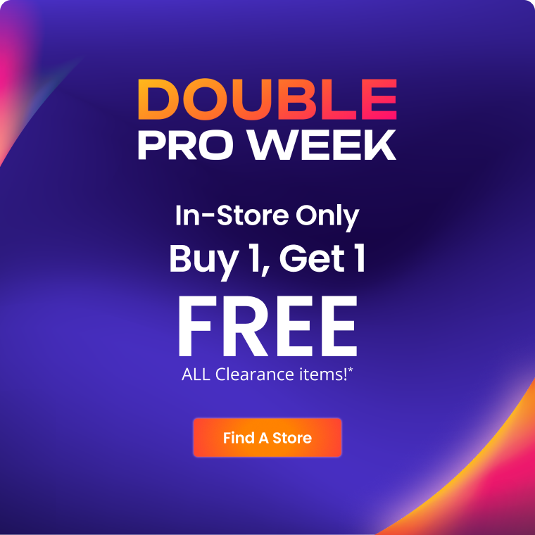 DOUBLE PRO WEEK | In-Store Only | Buy One, Get One FREE ALL Clearance items!* | Find A Store