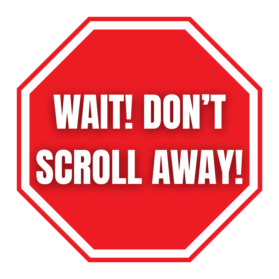 WAIT! DON'T SCROLL.