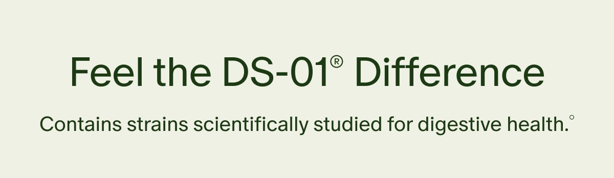 Feel the DS-01® Difference | Contains strains scientifically studied for digestive health.°