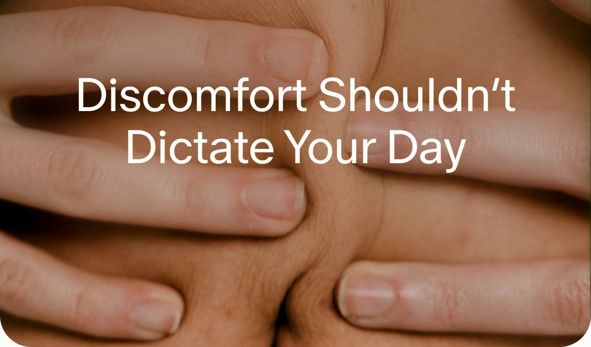 Discomfort Shouldn’t Dictate Your Day