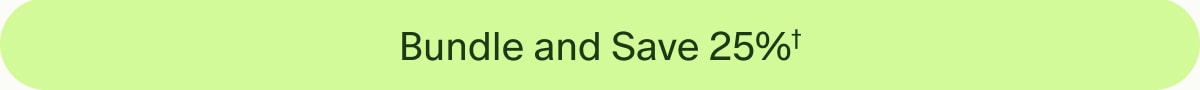 Bundle and Save 25%†