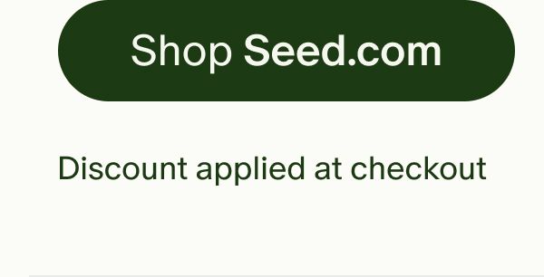 Shop Seed.com | Discount applied at checkout