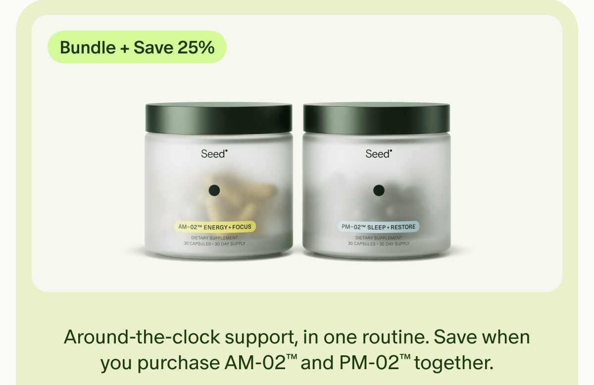 Bundle + Save 25% | Around-the-clock support, in one routine. Save when you purchase AM-02™ and PM-02™ together.