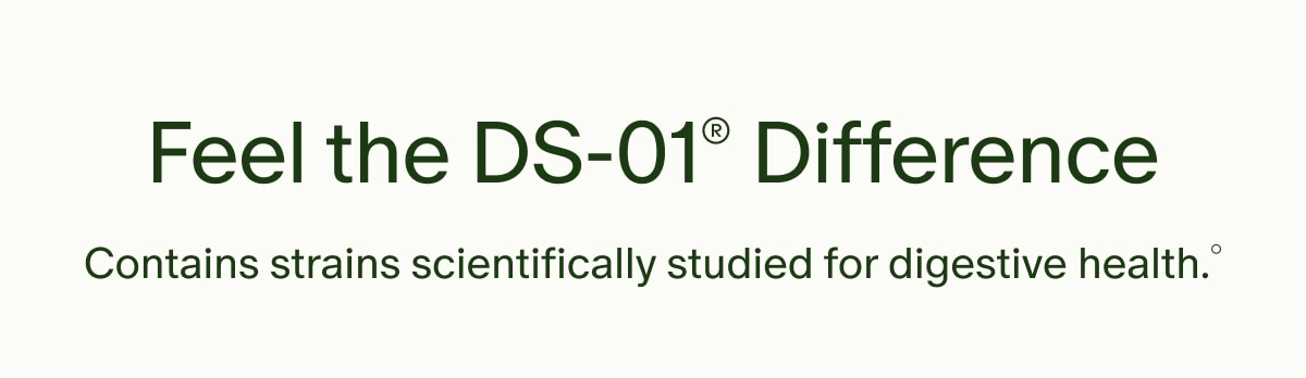 Feel the DS-01® Difference | Contains strains scientifically studied for digestive health.°