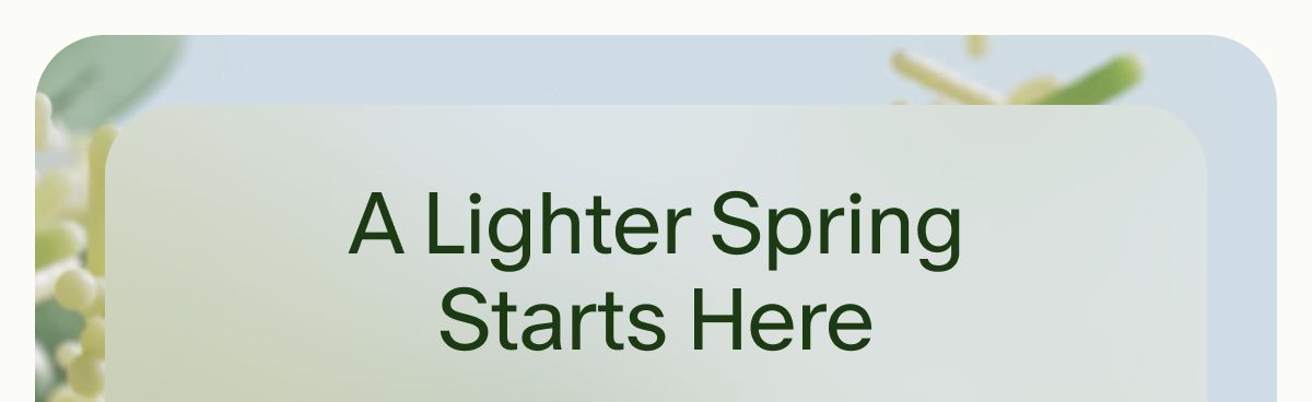 A Lighter Spring Starts Here
