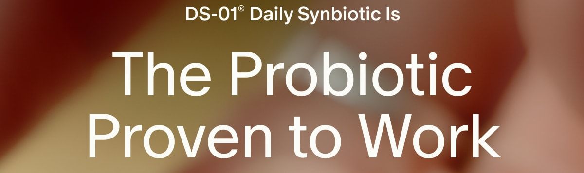 DS-01® Daily Synbiotic Is | The Probiotic Proven to Work