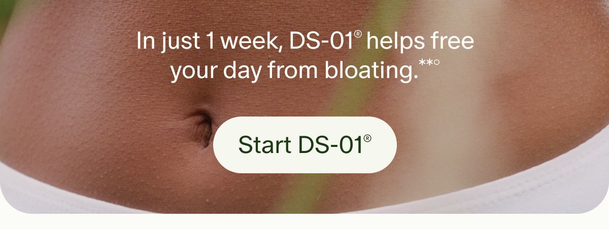 In just 1 week, DS-01® helps free your day from bloating.**° | Start DS-01®