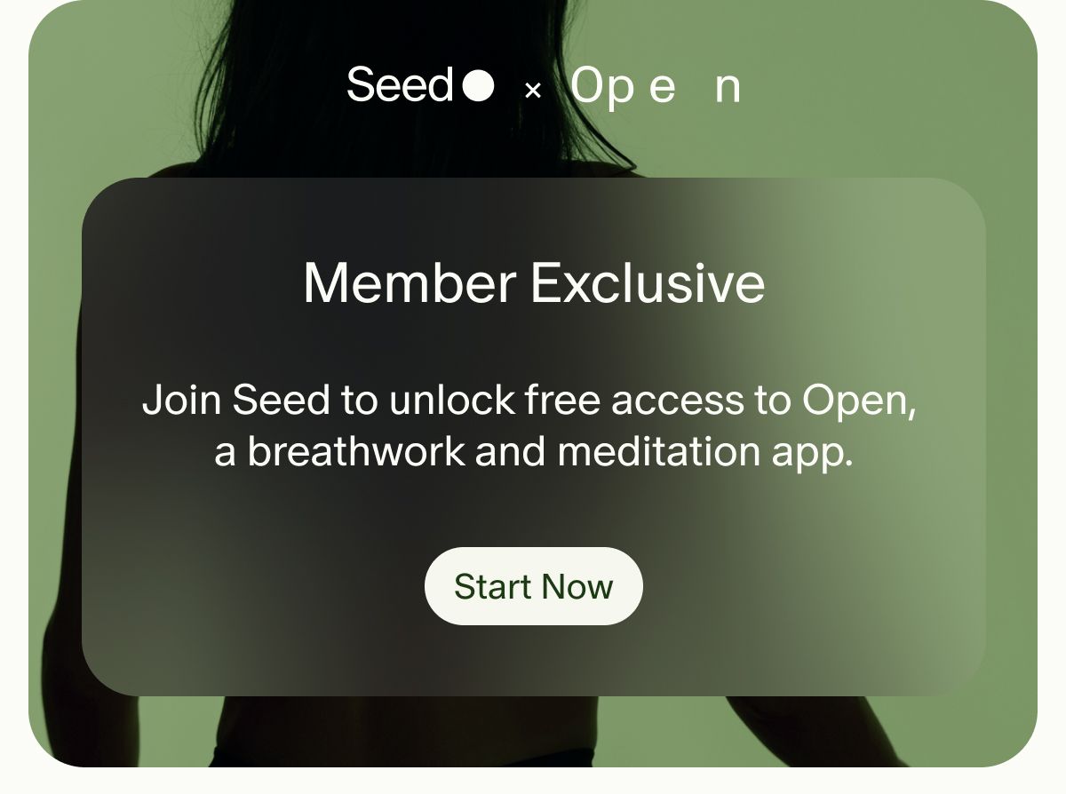 Seed x Open | Member Exclusive | Join Seed to unlock free access to Open, a breathwork and meditation app. | Start Now
