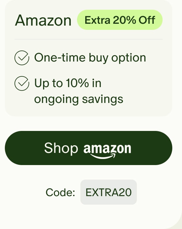 Amazon | Extra 20% Off | One-time buy option | Up to 10% in ongoing savings | Shop amazon | Code: EXTRA20