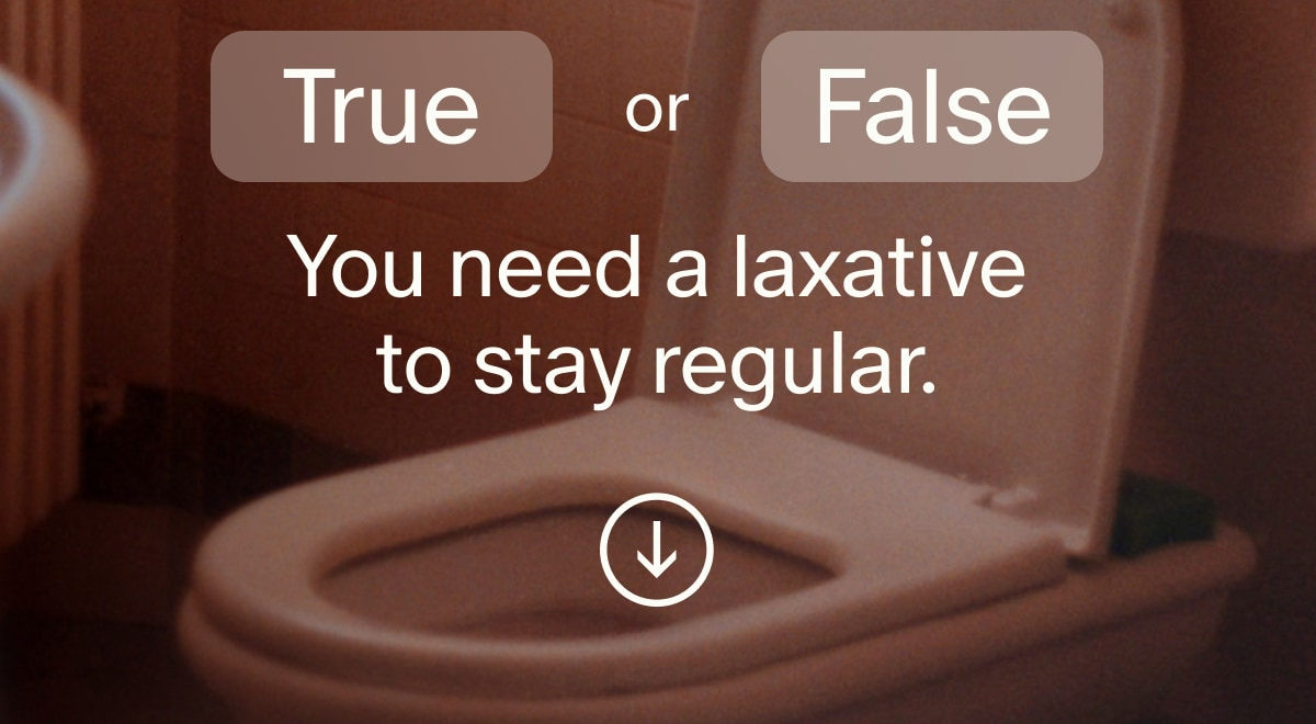 True or False | You need a laxative to stay regular.