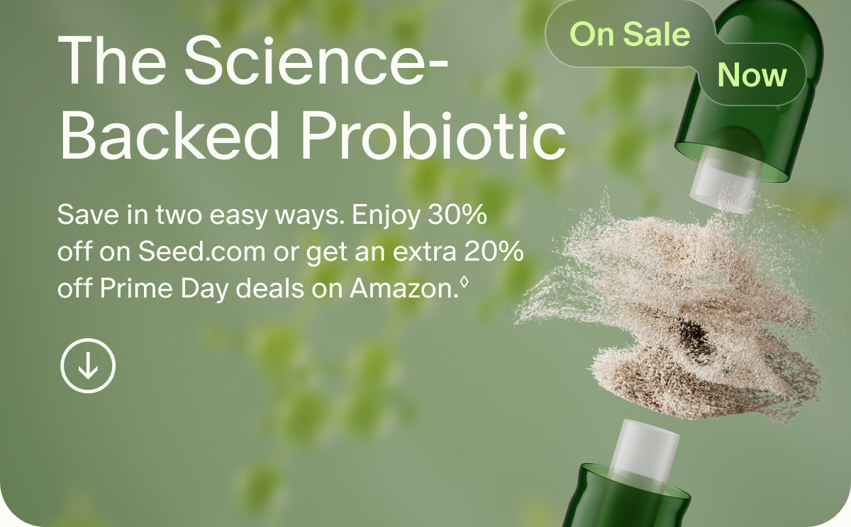 On Sale Now | The Science-Backed Probiotic | Save in two easy ways. Enjoy 30% off on Seed.com or get an extra 20% off Prime Day deals on Amazon.◊