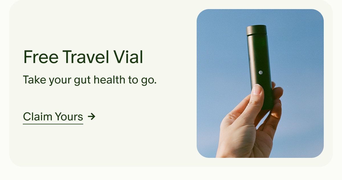 Free Travel Vial | Take your gut health to go. | Claim Yours