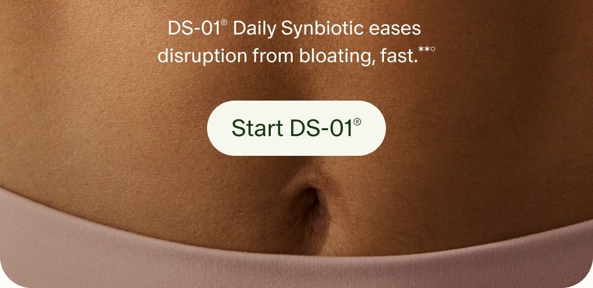 DS-01® Daily Synbiotic eases disruption from bloating, fast.**° | Start DS-01®