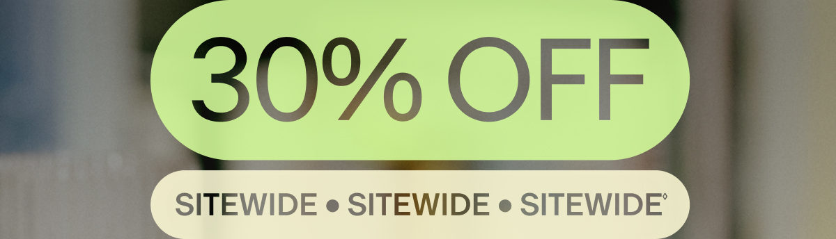 30% OFF | SITEWIDE • SITEWIDE • SITEWIDE