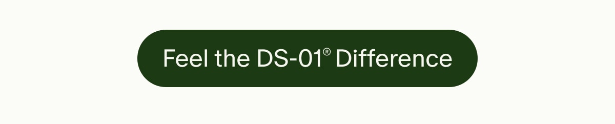 Feel the DS-01® Difference