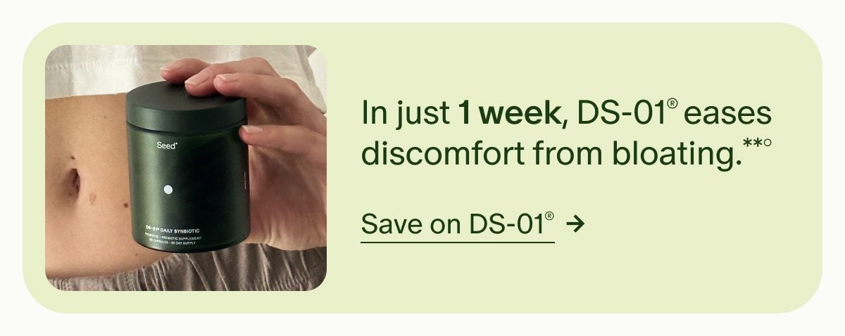 In just 1 week, DS-01® eases discomfort from bloating.**° | Save on DS-01®