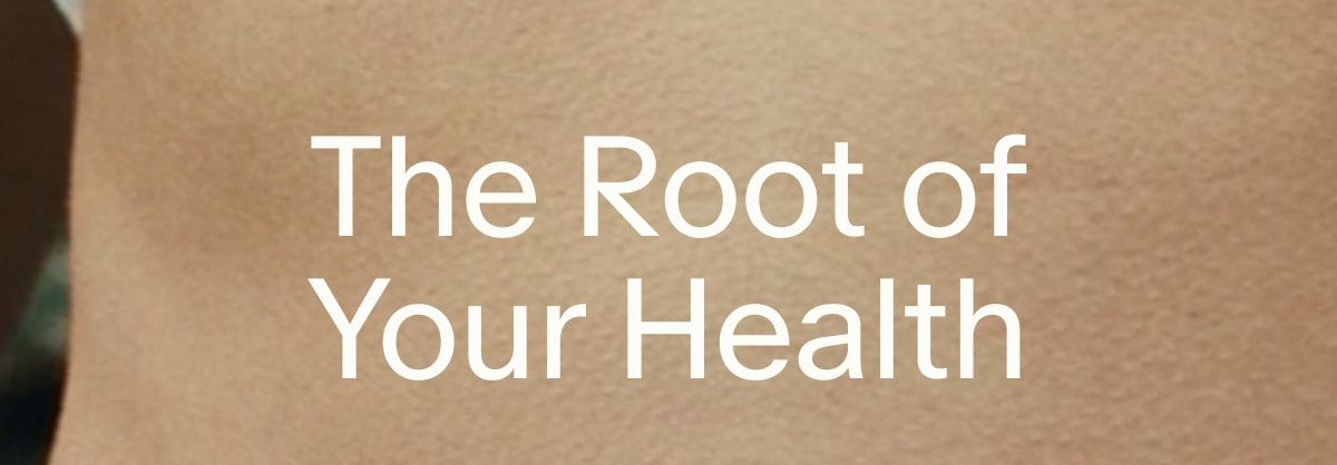 The Root of Your Health