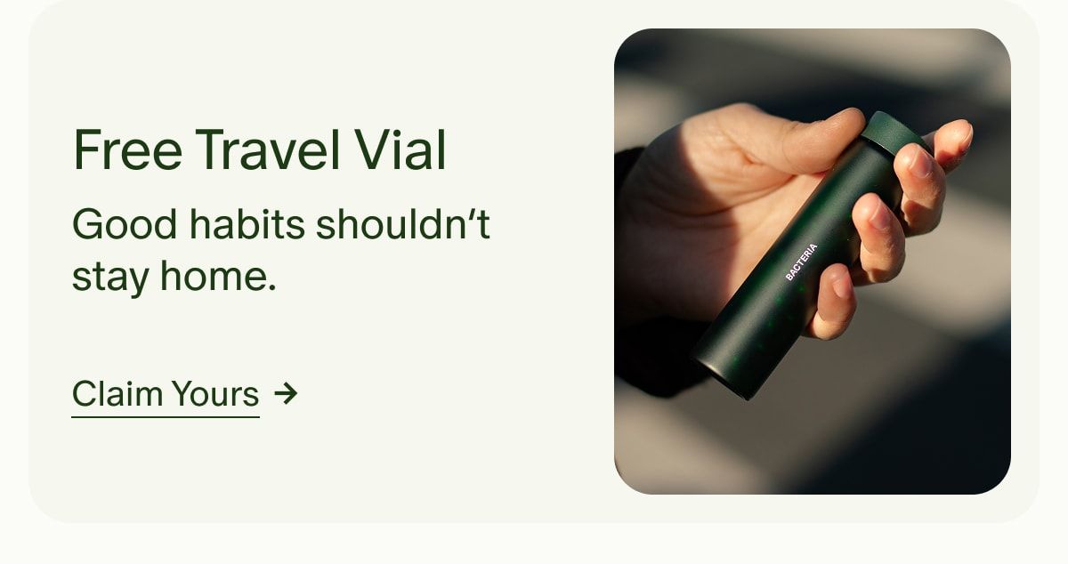 Free Travel Vial | Good habits shouldn’t stay home. | Claim Yours