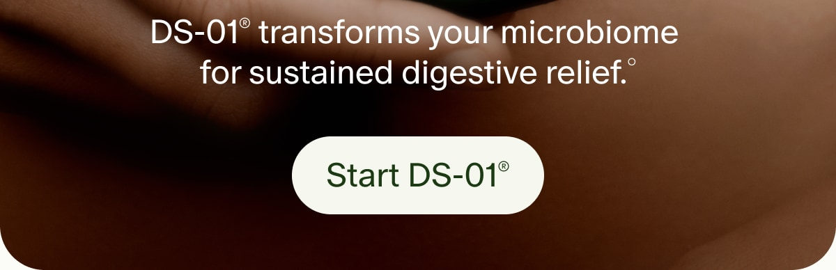 DS-01® transforms your microbiome for sustained digestive relief.° | Start DS-01®