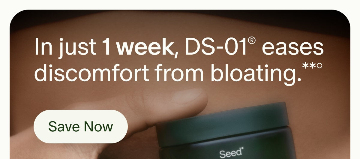 In just 1 week, DS-01® eases discomfort from bloating.**° | Save Now