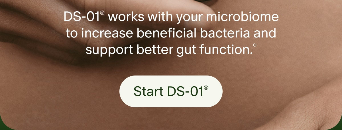 DS-01® works with your microbiome to increase beneficial bacteria and support better gut function.° | Start DS-01®