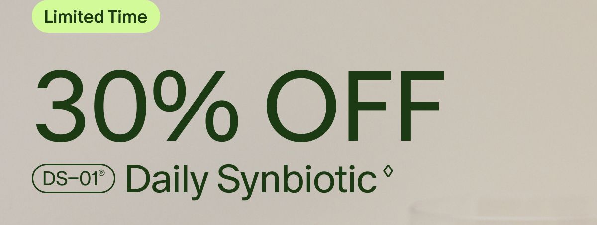 Limited Time | 30% OFF DS–01® Daily Synbiotic ◊