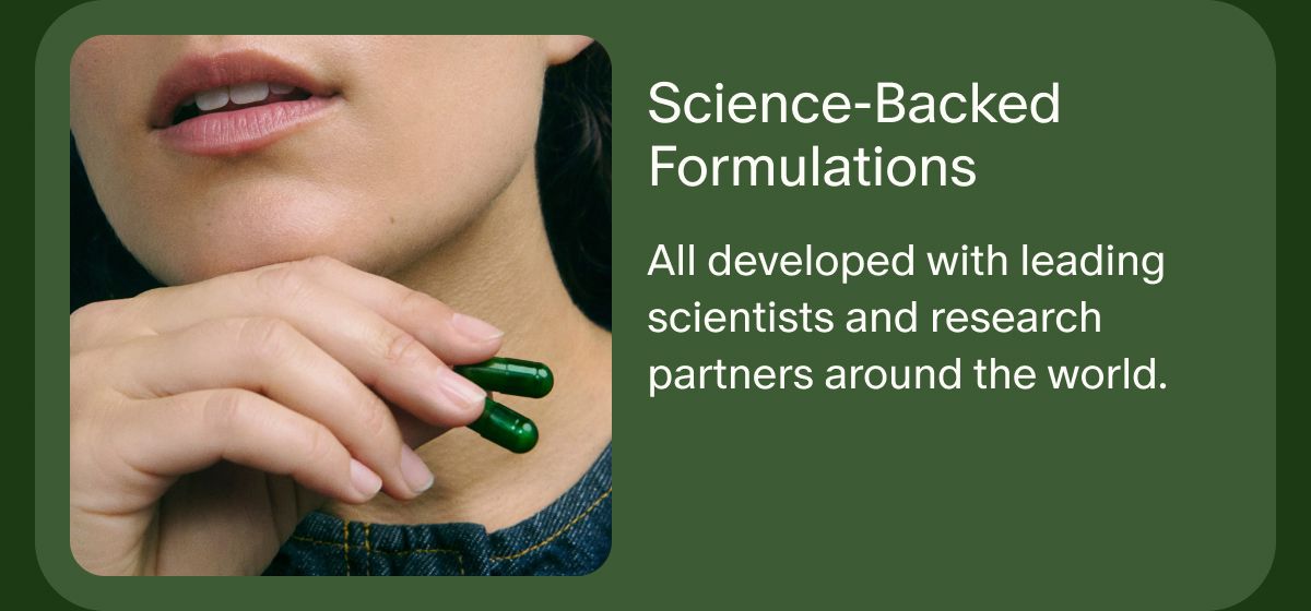 Science-Backed Formulations | All developed with leading scientists and research partners around the world.