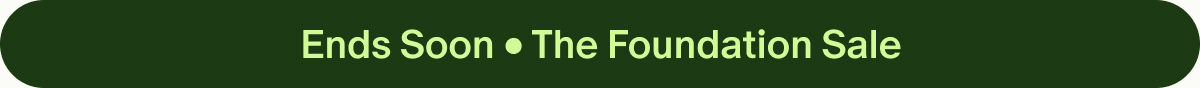 Ends Soon • The Foundation Sale