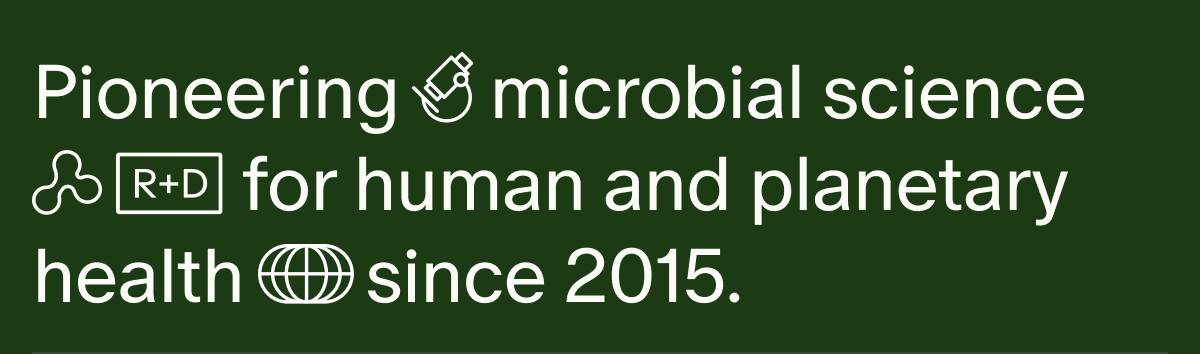 Pioneering microbial science for human and planetary health since 2015.