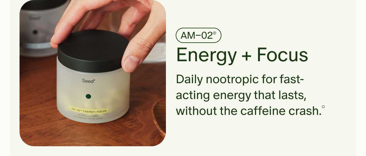 AM–02® | Energy + Focus | Daily nootropic for fast-acting energy that lasts, without the caffeine crash.°
